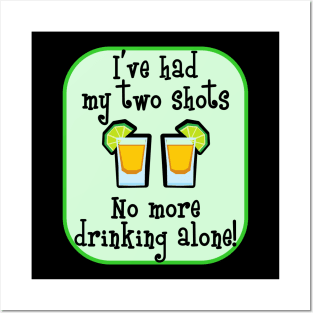 I've Had My Two Shots - No More Drinking Alone! Posters and Art